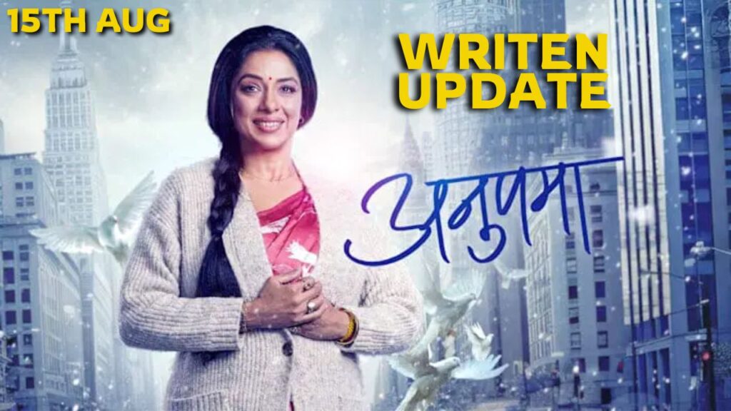 Anupama 15th August 2024 Written Episode Update